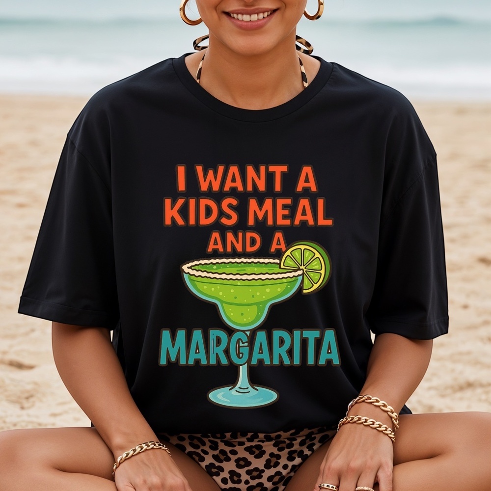 Funny T-shirt I Want a kids meal and a margarita short S Black S M L XL New